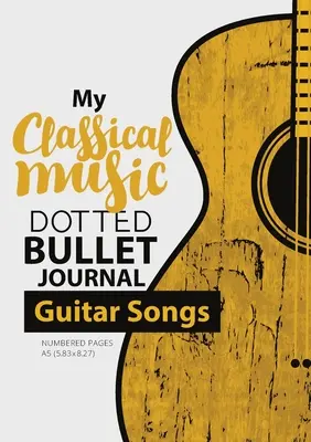 Viñetas punteadas - Mi música clásica: A5 mediano - 5.83X8.27 (Canciones de guitarra) - Dotted Bullet Journal - My Classical Music: Medium A5 - 5.83X8.27 (Guitar Songs)