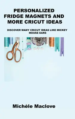 Imanes de nevera personalizados y más ideas de Cricut: Descubra muchas ideas de Cricut como las orejas de Mickey Mouse - Personalized Fridge Magnets and More Cricut Ideas: Discover Many Cricut Ideas Like Mickey Mouse Ears