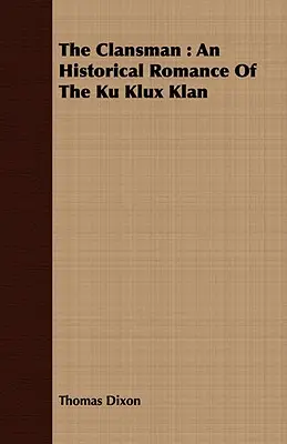 The Clansman: Un romance histórico del Ku Klux Klan - The Clansman: An Historical Romance of the Ku Klux Klan