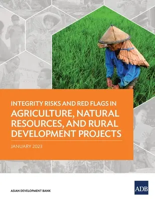 Riesgos de integridad y banderas rojas en proyectos de agricultura, recursos naturales y desarrollo rural - Integrity Risks and Red Flags in Agriculture, Natural Resources, and Rural Development Projects