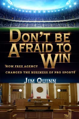 No tengas miedo a ganar: cómo la agencia libre cambió el negocio del deporte profesional - Don't Be Afraid to Win: How Free Agency Changed the Business of Pro Sports