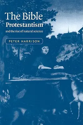 La Biblia, el protestantismo y el auge de las ciencias naturales - The Bible, Protestantism, and the Rise of Natural Science