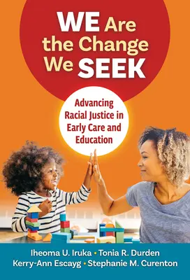 Somos el cambio que buscamos: Promoviendo la justicia racial en la atención y educación tempranas - We Are the Change We Seek: Advancing Racial Justice in Early Care and Education