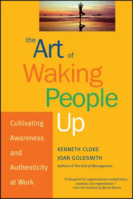 El arte de despertar a la gente: Cultivar la conciencia y la autenticidad en el trabajo - The Art of Waking People Up: Cultivating Awareness and Authenticity at Work