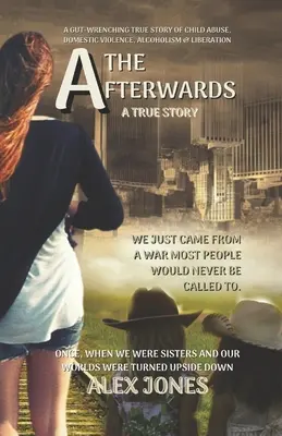 El después: Una desgarradora historia real de abusos sexuales a menores, violencia doméstica, alcoholismo y liberación - The Afterwards: A Gut-Wrenching True Story of Child Sexual Abuse, Domestic Violence, Alcoholism and Liberation