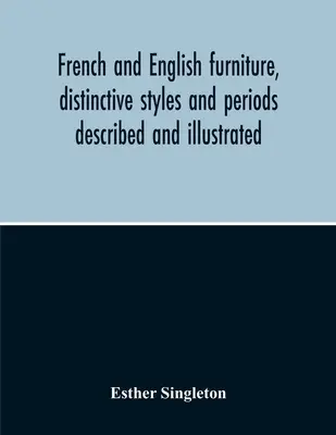 Muebles Franceses e Ingleses, Estilos y Periodos Distintivos Descritos e Ilustrados - French And English Furniture, Distinctive Styles And Periods Described And Illustrated