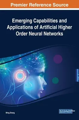 Capacidades y aplicaciones emergentes de las redes neuronales artificiales de orden superior - Emerging Capabilities and Applications of Artificial Higher Order Neural Networks