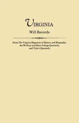 Registros de testamentos de Virginia, del Virginia Magazine of History and Biography, el William and Mary College Quarterly, y el Tyler's Quarterly - Virginia Will Records, from the Virginia Magazine of History and Biography, the William and Mary College Quarterly, and Tyler's Quarterly