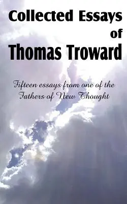 Ensayos reunidos de Thomas Troward - Collected Essays of Thomas Troward