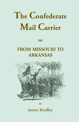 The Confederate Mail Carrier, or From Missouri to Arkansas through Mississippi, Alabama, Georgia, and Tennessee. Relato de las batallas, Marc - The Confederate Mail Carrier, or From Missouri to Arkansas through Mississippi, Alabama, Georgia, and Tennessee. Being an Account of the Battles, Marc