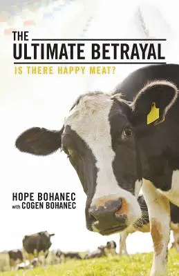 La traición definitiva: ¿Existe la carne feliz? - The Ultimate Betrayal: Is There Happy Meat?