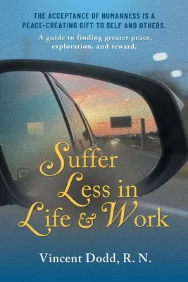 Sufrir menos en la vida y en el trabajo: Una guía para encontrar mayor paz, exploración y recompensa. - Suffer Less in Life and Work: A guide to finding greater peace, exploration, and reward.