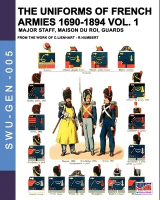 Los uniformes de los ejércitos franceses 1690-1894 - Vol. 1: Estado Mayor, Maison du Roi, Guardias - The uniforms of French armies 1690-1894 - Vol. 1: Major staff, Maison du Roi, Guards