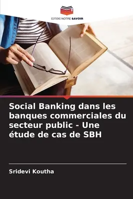 Social Banking dans les banques commerciales du secteur public - Une tude de cas de SBH