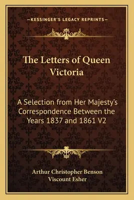 Las cartas de la reina Victoria: Una selección de la correspondencia de Su Majestad entre los años 1837 y 1861 V2 - The Letters of Queen Victoria: A Selection from Her Majesty's Correspondence Between the Years 1837 and 1861 V2