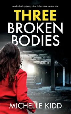 Tres cuerpos rotos: un thriller policíaco absolutamente apasionante con un giro inesperado - Three Broken Bodies: an absolutely gripping crime thriller with a massive twist