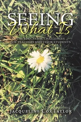 Ver lo que hay: los retos educativos de los profesores y sus alumnos - Seeing What Is: The Education Challenges for Teachers and Their Students