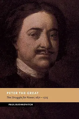 Pedro el Grande: La lucha por el poder, 1671-1725 - Peter the Great: The Struggle for Power, 1671-1725