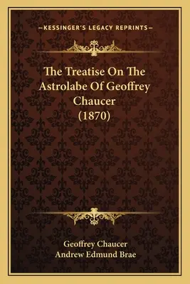 Tratado sobre el astrolabio de Geoffrey Chaucer (1870) - The Treatise On The Astrolabe Of Geoffrey Chaucer (1870)