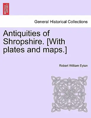 Antigüedades de Shropshire. [Con láminas y mapas]. - Antiquities of Shropshire. [With plates and maps.]