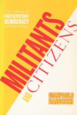 Militantes y ciudadanos: La política de la democracia participativa en Porto Alegre - Militants and Citizens: The Politics of Participatory Democracy in Porto Alegre