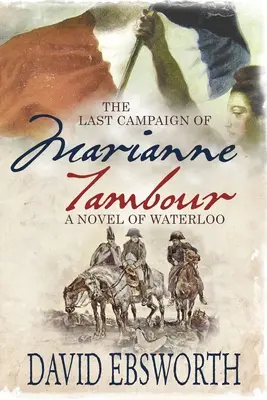 La última campaña de Marianne Tambour: Una novela de Waterloo - The Last Campaign of Marianne Tambour: A Novel of Waterloo