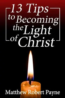 13 consejos para convertirse en la luz de Cristo - 13 Tips to Becoming the Light of Christ