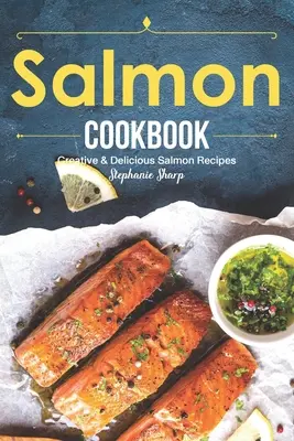 Libro de Cocina del Salmón: Recetas Creativas y Deliciosas con Salmón - Salmon Cookbook: Creative Delicious Salmon Recipes