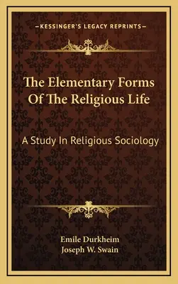 Las formas elementales de la vida religiosa: Un Estudio De Sociología Religiosa - The Elementary Forms Of The Religious Life: A Study In Religious Sociology