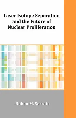 La separación de isótopos con láser y el futuro de la proliferación nuclear - Laser Isotope Separation and the Future of Nuclear Proliferation