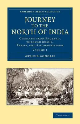 Viaje al norte de la India: Por tierra desde Inglaterra, a través de Rusia, Persia y Afganistán. - Journey to the North of India: Overland from England, Through Russia, Persia, and Affghaunistaun
