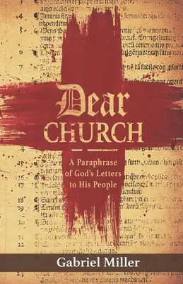 Querida Iglesia: Una paráfrasis de las cartas de Dios a su pueblo - Dear Church: A Paraphrase of God's Letters to His People