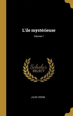 L'ile mystrieuse; Volumen 1 - L'ile mystrieuse; Volume 1