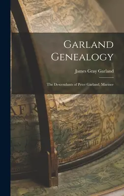 Genealogía Garland: Los descendientes de Peter Garland, marino - Garland Genealogy: The Descendants of Peter Garland, Mariner