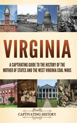 Virginia: A Captivating Guide to the History of the Mother of States and the West Virginia Coal Wars