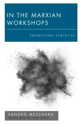 En los talleres marxianos: Producir sujetos - In the Marxian Workshops: Producing Subjects