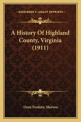 Historia del condado de Highland, Virginia (1911) - A History Of Highland County, Virginia (1911)