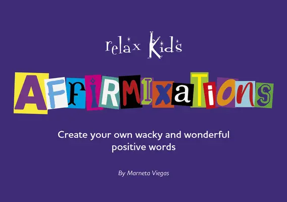 Relaja a los niños: Afirmaciones: Crea tus propias palabras de afirmación asombrosas e increíbles. - Relax Kids: Affirmixations: Make Up Your Own Amavulous and Incrediful Affirmation Words!