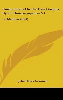 Comentario a los cuatro evangelios por Santo Tomás de Aquino V1: San Mateo (1841) - Commentary On The Four Gospels By St. Thomas Aquinas V1: St. Matthew (1841)