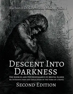 Descenso a las tinieblas: Fuentes y psicodinámica de la enfermedad mental e introducción y explicación en forma de novela - Descent into Darkness: The Sources and Psychodynamics of Mental Illness and Introduction and Explication in the Form of Novel