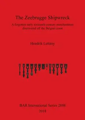 El naufragio de Zeebrugge: Un mercante olvidado de principios del siglo XVI descubierto frente a la costa belga - The Zeebrugge Shipwreck: A forgotten early sixteenth-century merchantman discovered off the Belgian coast