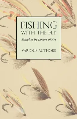 La pesca con mosca - Bocetos de los amantes de este arte - Fishing with the Fly - Sketches by Lovers of the Art