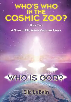 ¿Quién es Dios? Libro Dos: Una Guía sobre ETs, Extraterrestres, Dioses y Ángeles - Who Is God? Book Two: A Guide to ETs, Aliens, Gods & Angels