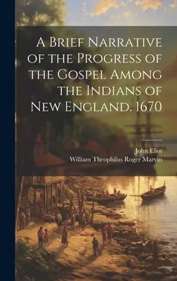 Breve relato del progreso del Evangelio entre los indios de Nueva Inglaterra. 1670 - A Brief Narrative of the Progress of the Gospel Among the Indians of New England. 1670