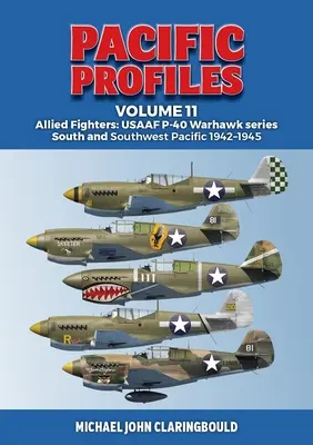 Perfiles del Pacífico Volumen 11: Cazas Aliados: Usaaf P-40 Warhawk Series Pacífico Sur y Sudoeste 1942-1945 - Pacific Profiles Volume 11: Allied Fighters: Usaaf P-40 Warhawk Series South and Southwest Pacific 1942-1945