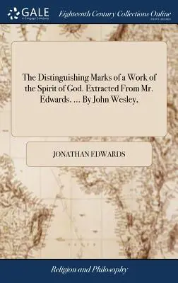 Las señales distintivas de una obra del Espíritu de Dios. Extraído del Sr. Edwards. ... Por John Wesley, - The Distinguishing Marks of a Work of the Spirit of God. Extracted From Mr. Edwards. ... By John Wesley,