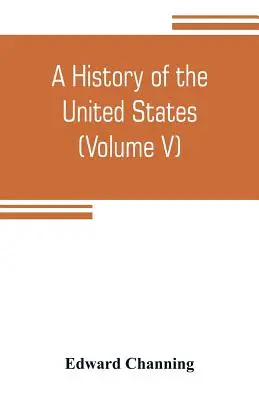 Historia de Estados Unidos (Volumen V) El periodo de transición 1815-1848 - A history of the United States (Volume V) The Period of Transition 1815-1848