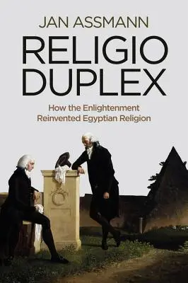 Religio Duplex: Cómo la Ilustración reinventó la religión egipcia - Religio Duplex: How the Enlightenment Reinvented Egyptian Religion