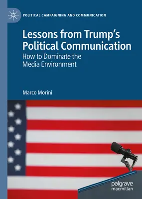 Lecciones de la Comunicación Política de Trump: Cómo dominar el entorno mediático - Lessons from Trump's Political Communication: How to Dominate the Media Environment