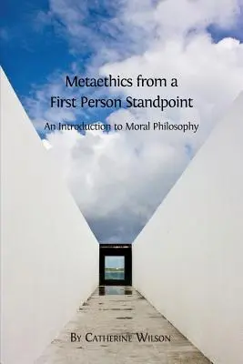 Metaética en primera persona: Una introducción a la filosofía moral - Metaethics from a First Person Standpoint: An Introduction to Moral Philosophy